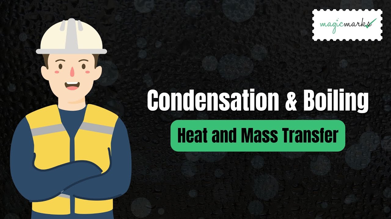 Understanding Condensation & Boiling | Heat and Mass Transfer | Magic ...