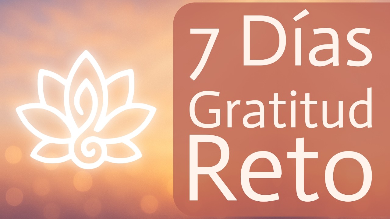 🙏 7 DÍAS DE GRATITUD PROFUNDA | Transforma Tu Vida a Través de la ...