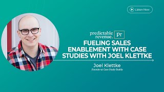 Fueling Sales Enablement with Case Studies with Joel Klettke | Predictable Revenue Podcast