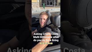 Asking 20yo Crypto Costa Multi Billionaire what do you do for a living?