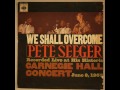 Pete seeger we shall overcome  carnegie hall concert  1963