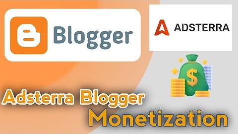 How To Place Adsterra Ads On A Blogger Site
