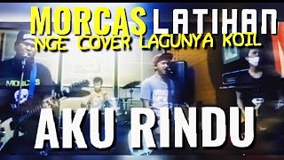 morning casablanca cover koil - aku rindu (koil cover)