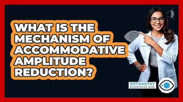 What Is The Mechanism Of Accommodative Amplitude Reduction?