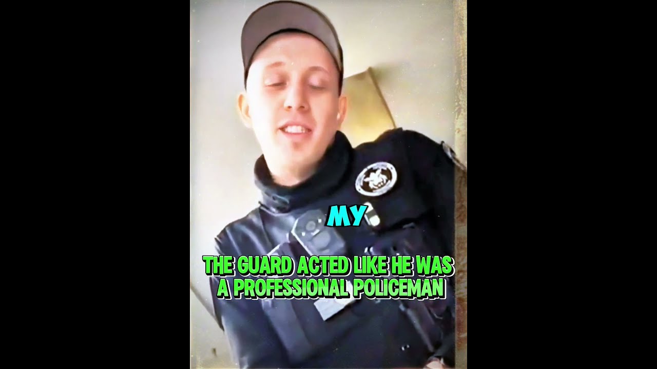 THE GUARD ACTED LIKE HE WAS A PROFESSIONAL POLICEMAN