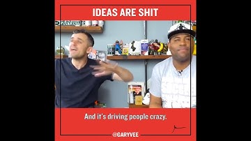 Ideas Are Shit [Gary Vaynerchuk]
