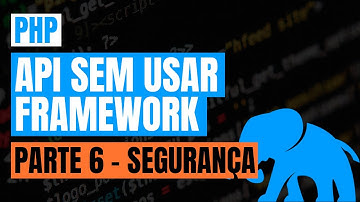 #12 - PHP - API sem usar framework (Parte 6 - SEGURANÇA)