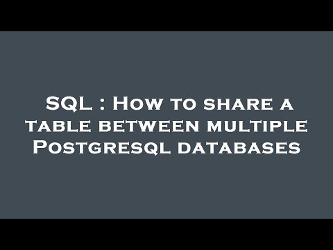 SQL : How to share a table between multiple Postgresql databases