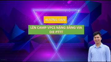 Lên Camp VPCS Nặng bằng via DIE PTTT
