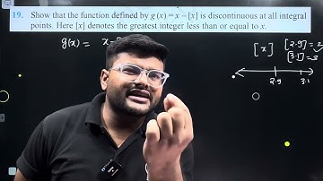 19.Show that the function defined by g(x) = x – [x] is discontinuous at all integral point. Here [