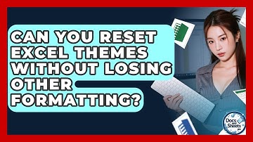 Can You Reset Excel Themes Without Losing Other Formatting? - Docs and Sheets Pro