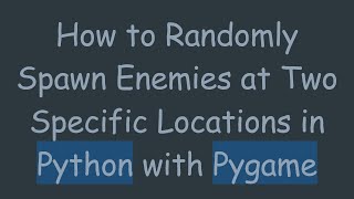How to Randomly Spawn Enemies at Two Specific Locations in Python with Pygame