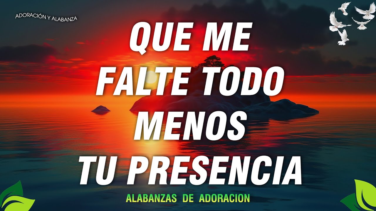 Que Me Falte Todo Menos Tu Presencia 🙌 ALABANZAS DE ADORACION - MUSICA