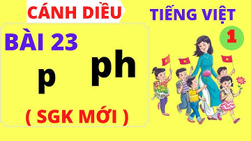 Tiếng việt lớp 1 - Bài 23 – p - ph - Sách cánh diều