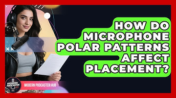 How Do Microphone Polar Patterns Affect Placement? - Modern Podcaster Hub