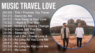 Music Travel Love 2024 MIX Favorite Songs - This I Promise You Travel Love Ft. Dave, Stand By Me...