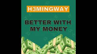 Better With My Money - H3MINGWAY| #StillAtIt