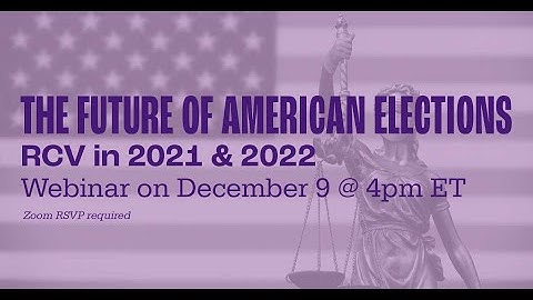 Webinar: The Future of American Elections, RCV in 2021 and 2022