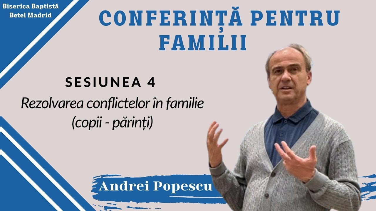 Andrei Popescu -Sesiunea 4 -Rezolvarea conflictelor în familie/ Biserica Baptistă Betel/ 10-02-24 PM