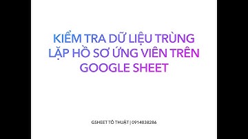 Kiểm tra trùng lặp dữ liệu hồ sơ ứng viên bằng Google Sheet