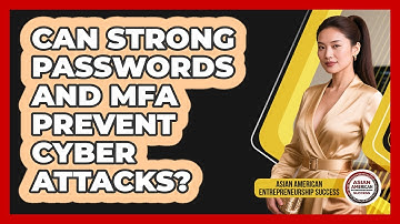 Can Strong Passwords And MFA Prevent Cyber Attacks?