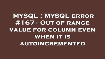 MySQL : MySQL error #167 - Out of range value for column even when it is autoincremented