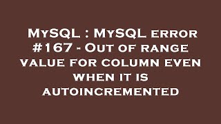 MySQL : MySQL error #167 - Out of range value for column even when it is autoincremented