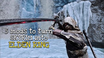 5 quick Mods to turn Skyrim into Elden Ring