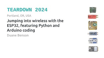 Teardown 2024 - Jumping Into Wireless with the ESP32, Featuring Python and Arduino - Duane Benson