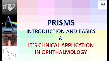 PRISMS - INTRODUCTIONS  AND BASICS. USES AND CLINICAL APPLICATIONS OF PRISM IN OPHTHALMOLOGY