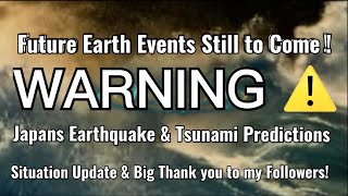 HUGE Earth Events Coming ! Tsunami WARNING & Japan EarthQuake Update