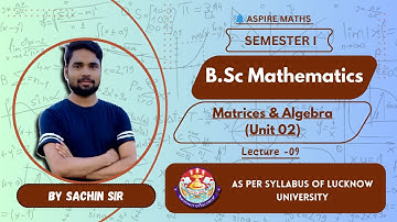 BSC MATHEMATICS: Matrices & Algebra Unit 02 Lecture-09 - Lucknow Univ. #lucknowuniversity #bsc #nep