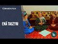 Türkmen film - Enä tagzym | 2019