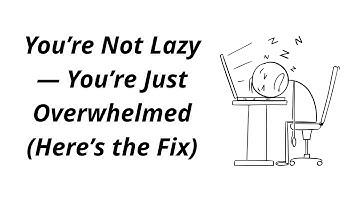 You’re Not Lazy — You’re Just Overwhelmed (Here’s the Fix)