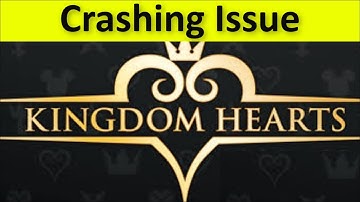 KINGDOM HEARTS GAME KEEPS CRASHING ISSUE