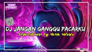 DJ JANGAN GANGGU PACARKU || SOUND STYLE FULLBEAT FYP TIKTOK TERBARU 2023