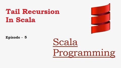 Scala Learning Tutorial | Episode - 5 | What is tail recursion and why tail recursion is better