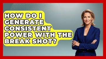 How Do I Generate Consistent Power With The Break Shot? - Billiards Hustlers