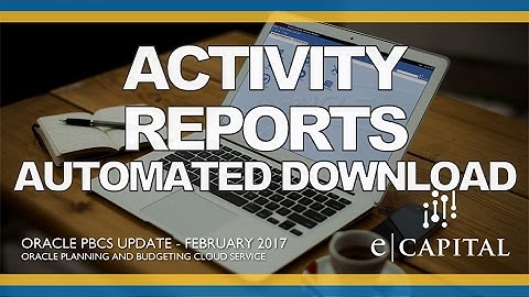 Automated Download of Activity Reports [Oracle PBCS Release - Feb 2017]