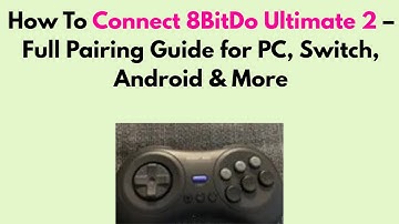 How to Connect 8BitDo Ultimate 2 – Full Pairing Guide for PC, Switch, Android & More