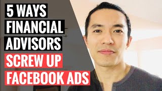 5 Ways Financial Advisors Screw Up Facebook Ads