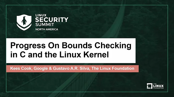 Progress On Bounds Checking in C and the Linux Kernel - Kees Cook, Google & Gustavo A.R. Silva