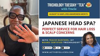 Japanese Head Spa: The Perfect Service for Hair Loss & Scalp Concerns | Trichology Tuesday Tea
