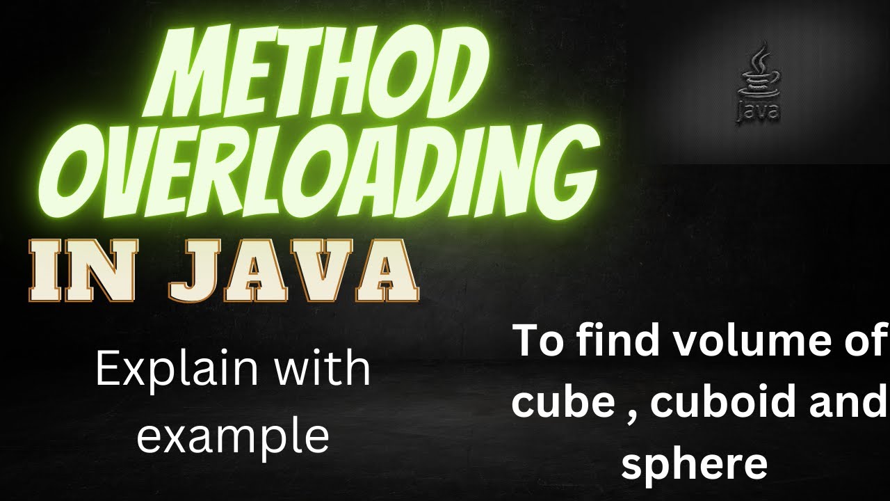Explain method overloading to find volume of cube , cuboid and sphere with program