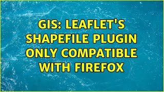 GIS: Leaflet's shapefile plugin only compatible with Firefox (2 Solutions!!)