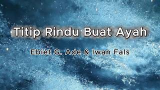 Download Lagu Ebiet G. Ade & Iwan Fals - Titip Rindu Buat Ayah | LIRIK Download Lagu Ebiet G. Ade & Iwan Fals - Titip Rindu Buat Ayah | LIRIK