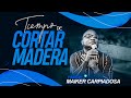 PASTOR MAIKER CARPIADOSA / TIEMPO DE CORTAR MADERA