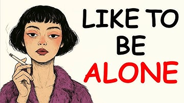 The Psychology of People Who Like to Be Alone