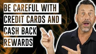 Be careful with Credit Cards and cash back rewards