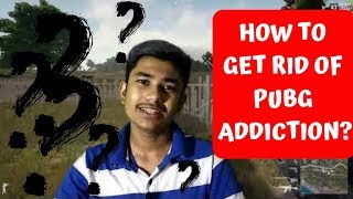 How to get rid of PUBG addiction? | 2019 screenshot 3